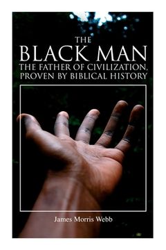 portada The Black Man, the Father of Civilization, Proven by Biblical History (in English)