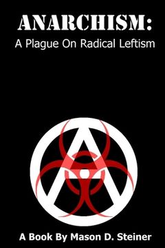 portada Anarchism: A Plague On Radical Leftism (en Inglés)