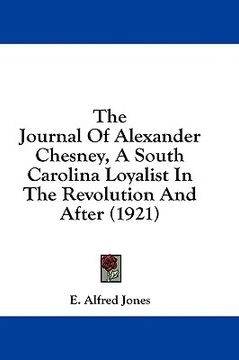 portada the journal of alexander chesney, a south carolina loyalist in the revolution and after (1921) (en Inglés)