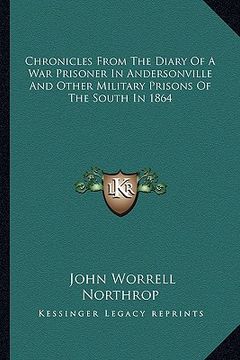 portada chronicles from the diary of a war prisoner in andersonville and other military prisons of the south in 1864 (en Inglés)