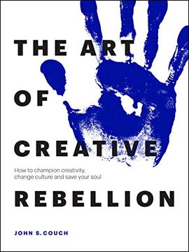 portada The art of Creative Rebellion: How to Champion Creativity, Change Culture and Save Your Soul (in English)