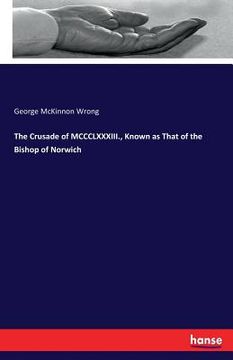 portada The Crusade of MCCCLXXXIII., Known as That of the Bishop of Norwich (en Inglés)