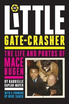 portada The Little Gate-Crasher: Festival Edition : The Life and Photos of Mace Bugen