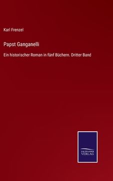 portada Papst Ganganelli: Ein historischer Roman in fünf Büchern. Dritter Band (en Alemán)