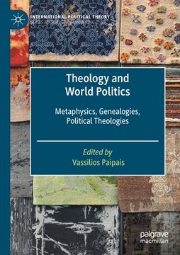 portada Theology and World Politics: Metaphysics, Genealogies, Political Theologies (en Inglés)