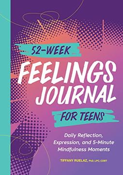 portada 52-Week Feelings Journal for Teens: Daily Reflection, Expression, and 5-Minute Mindfulness Moments (in English)