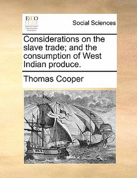 portada considerations on the slave trade; and the consumption of west indian produce. (en Inglés)