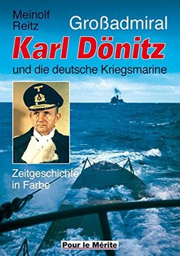 portada Großadmiral Karl Dönitz und die deutsche Kriegsmarine: Zeitgeschichte in Farbe (en Alemán)
