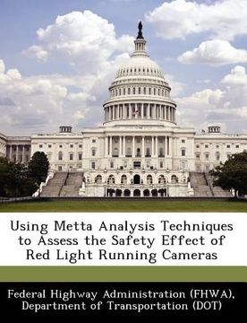 portada using metta analysis techniques to assess the safety effect of red light running cameras (en Inglés)