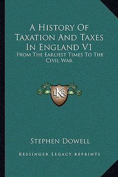 portada a history of taxation and taxes in england v1: from the earliest times to the civil war (en Inglés)