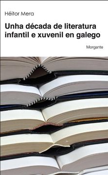 portada Unha década de literatura infantil e xuvenil en galego (Galician Edition) (en Gallego)