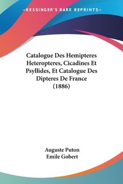 portada Catalogue Des Hemipteres Heteropteres, Cicadines Et Psyllides, Et Catalogue Des Dipteres De France (1886) (en Francés)