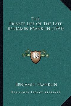 portada the private life of the late benjamin franklin (1793) the private life of the late benjamin franklin (1793) (in English)