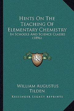 portada hints on the teaching of elementary chemistry: in schools and science classes (1896) (en Inglés)