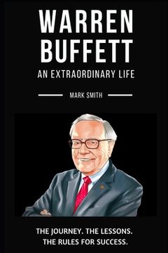 portada Warren Buffett: An Extraordinary Life: Follow The Journey, The Lessons, The Rules for Success (en Inglés)