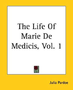 portada the life of marie de medicis, vol. 1 (in English)