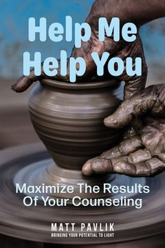 portada Help Me Help You: Maximize The Results Of Your Counseling (in English)