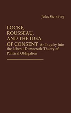 portada Locke, Rousseau, and the Idea of Consent: An Inquiry Into the Liberal-Democratic Theory of Political Obligation (Contributions in Political Science) (en Inglés)