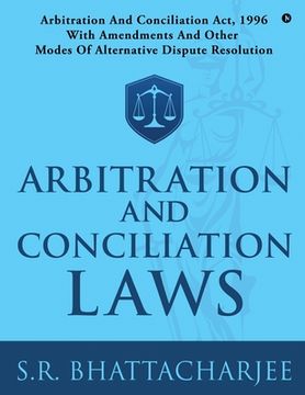 portada Arbitration and Conciliation Laws: Arbitration and Conciliation Act, 1996 with Amendments and Other Modes of Alternative Dispute Resolution