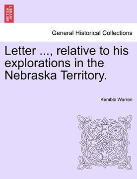 portada letter ..., relative to his explorations in the nebraska territory. (in English)