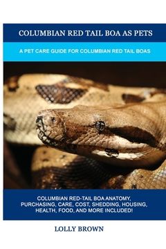 portada Columbian Red Tail Boa as Pets: A Pet Care Guide for Columbian Red Tail Boas (in English)
