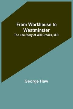 portada From Workhouse to Westminster: The Life Story of Will Crooks, M.P. (en Inglés)