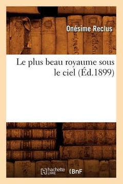 portada Le Plus Beau Royaume Sous Le Ciel (Éd.1899) (in French)