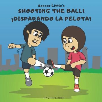 portada Soccer Little's Shooting the Ball!: ¡Disparando la pelota! (in English)