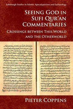 portada Seeing god in Sufi Qur'an Commentaries: Crossings Between This World and the Otherworld (Edinburgh Studies in Islamic Apocalypticism and Eschatology) (in English)
