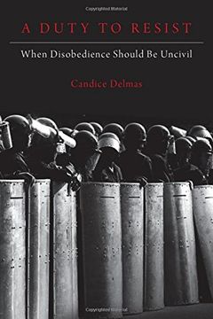 portada A Duty to Resist: When Disobedience Should be Uncivil (en Inglés)