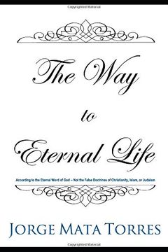 portada The way to Eternal Life: According to the Eternal Word of god – not the False Doctrines of Christianity, Islam, or Judaism (in English)
