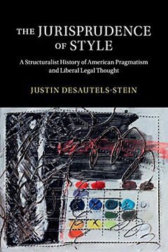 portada The Jurisprudence of Style: A Structuralist History of American Pragmatism and Liberal Legal Thought (Cambridge Historical Studies in American law and Society) (en Inglés)