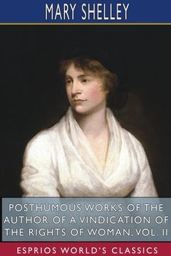 portada Posthumous Works of the Author of A Vindication of the Rights of Woman, Vol. II (Esprios Classics): Edited by W. Godwin