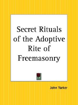 portada secret rituals of the adoptive rite of freemasonry (in English)