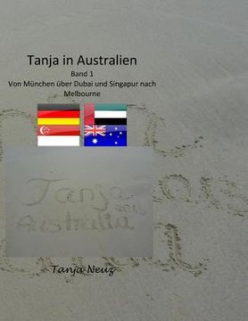 portada Tanja in Australien: Von München über Dubai und Singapur nach Melbourne (en Alemán)