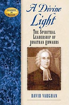 portada A Divine Light: The Spiritual Leadership of Jonathan Edwards (Leaders in Action) (en Inglés)
