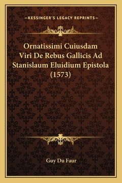 portada Ornatissimi Cuiusdam Viri De Rebus Gallicis Ad Stanislaum Eluidium Epistola (1573) (en Latin)
