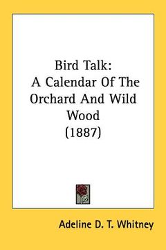 portada bird talk: a calendar of the orchard and wild wood (1887) (en Inglés)