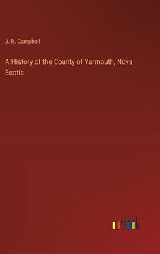 portada A History of the County of Yarmouth, Nova Scotia (en Inglés)