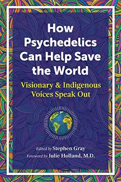 portada How Psychedelics can Help Save the World: Visionary and Indigenous Voices Speak out (en Inglés)