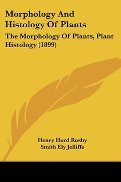 portada morphology and histology of plants: the morphology of plants, plant histology (1899) (in English)