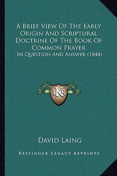 portada a brief view of the early origin and scriptural doctrine of the book of common prayer: in question and answer (1844)