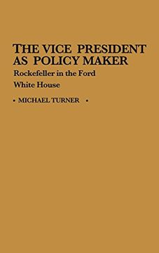 portada The Vice President as Policy Maker: Rockefeller in the Ford White House (in English)