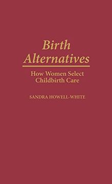 portada Birth Alternatives: How Women Select Childbirth Care (en Inglés)