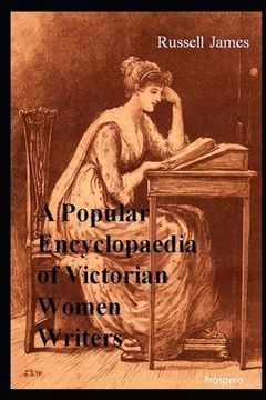 portada A Popular Encyclopaedia of Victorian Women Writers: The famous, the forgotten, the forlorn (in English)