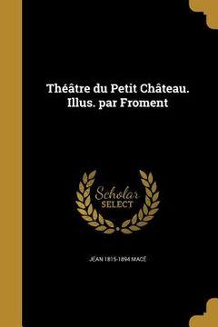 portada Théâtre du Petit Château. Illus. par Froment (in French)