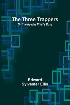 portada The Three Trappers; Or, The Apache Chief's Ruse (en Inglés)