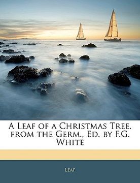portada a leaf of a christmas tree. from the germ., ed. by f.g. white (en Inglés)