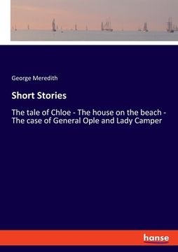 portada Short Stories: The tale of Chloe - The house on the beach - The case of General Ople and Lady Camper (in English)