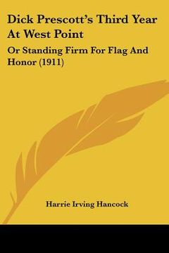 portada dick prescott's third year at west point: or standing firm for flag and honor (1911) (en Inglés)